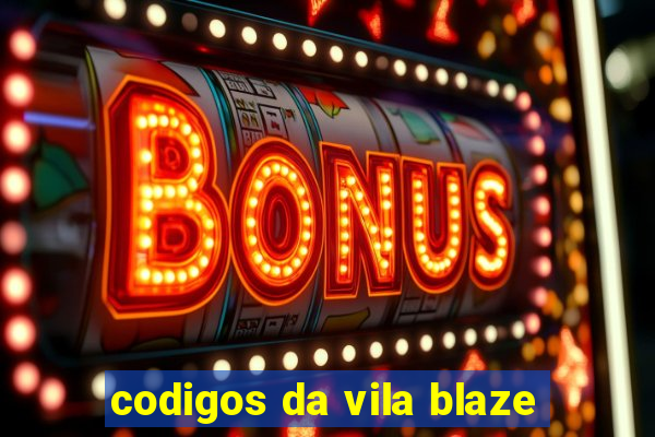 codigos da vila blaze